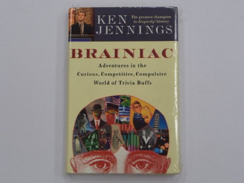 Stock image for Brainiac: Adventures in the Curious, Competitive, Compulsive World of Trivia Buffs for sale by Goodwill of Colorado