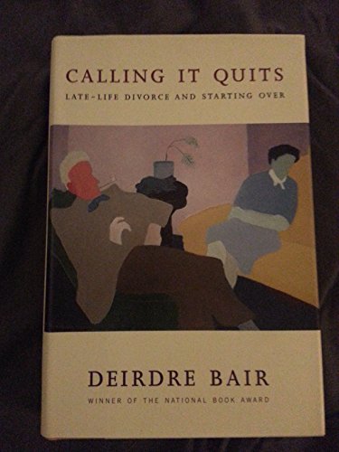 Calling It Quits: Late-Life Divorce and Starting Over (9781400064489) by Bair, Deirdre