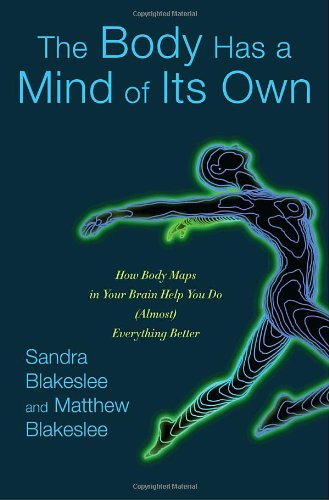 Imagen de archivo de The Body Has a Mind of Its Own: How Body Maps in Your Brain Help You Do (Almost) Everything Better a la venta por Front Cover Books