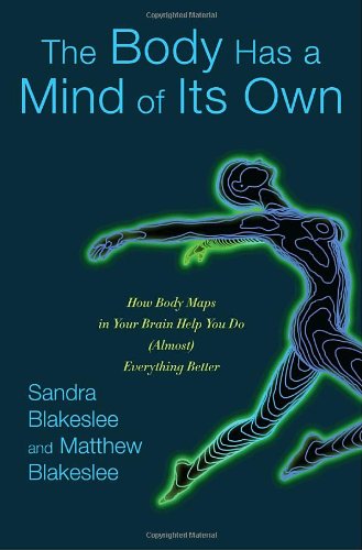 9781400064694: The Body Has a Mind of Its Own: How Body Maps in Your Brain Help You Do Almost Everything Better