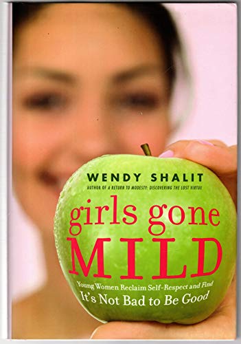 Stock image for Girls Gone Mild : Young Women Reclaim Self-Respect and Find It's Not Bad to Be Good for sale by Better World Books
