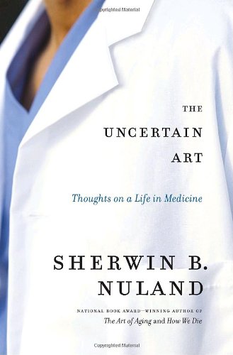 Beispielbild fr The Uncertain Art: Thoughts on a Life in Medicine zum Verkauf von Wonder Book
