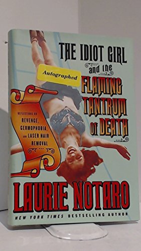 Stock image for The Idiot Girl and the Flaming Tantrum of Death: Reflections on Revenge, Germophobia, and Laser Hair Removal for sale by Wonder Book