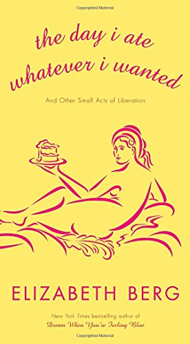 9781400065097: The Day I Ate Whatever I Wanted: And Other Small Acts of Liberation
