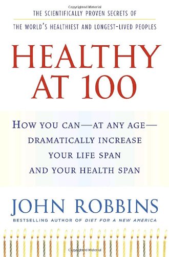 Beispielbild fr Healthy At 100 : The Scientifically Proven Secrets of the World's Healthiest and Longest-Lived Peoples zum Verkauf von Better World Books