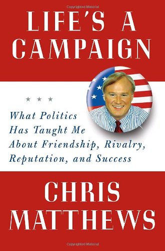 Stock image for Life's a Campaign: What Politics Has Taught Me About Friendship, Rivalry, Reputation, and Success for sale by SecondSale