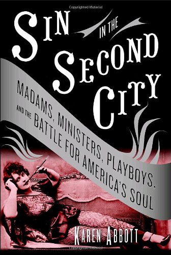 Beispielbild fr Sin in the Second City: Madams, Ministers, Playboys, and the Battle for America's Soul zum Verkauf von SecondSale