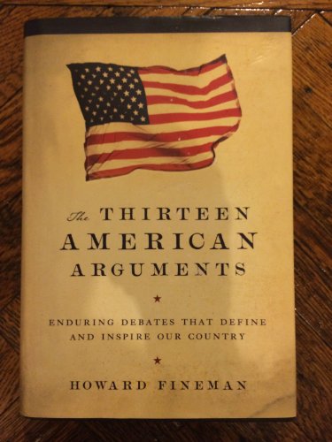 Stock image for The Thirteen American Arguments : Enduring Debates That Define and Inspire Our Country for sale by Better World Books