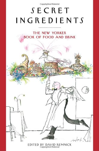 9781400065479: Secret Ingredients: The New Yorker Book of Food and Drink
