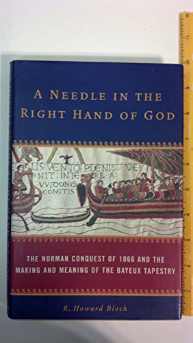 Imagen de archivo de A Needle in the Right Hand of God: The Norman Conquest of 1066 and the Making and Meaning of the Bayeux Tapestry a la venta por Jenson Books Inc