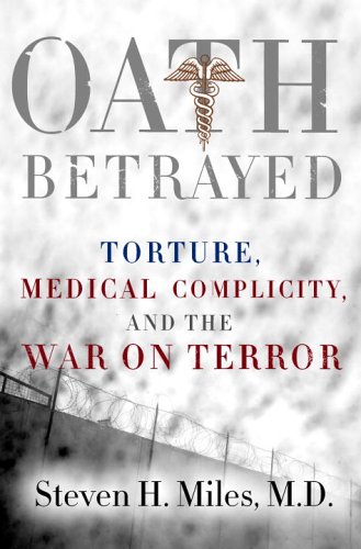 Stock image for Oath Betrayed: Torture, Medical Complicity, and the War on Terror for sale by Wonder Book