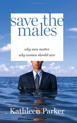 9781400065790: Save the Males: Why Men Matter Why Women Should Care