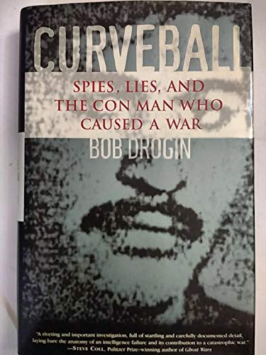 Curveball; Spies, Lies, And The Con Man Who Caused A War