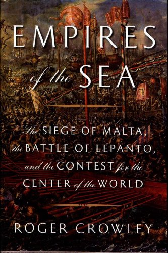 9781400066247: Empires of the Sea: The Siege of Malta, the Battle of Lepanto, and the Contest for the Center of the World