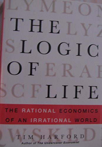 Beispielbild fr The Logic of Life: The Rational Economics of an Irrational World zum Verkauf von SecondSale