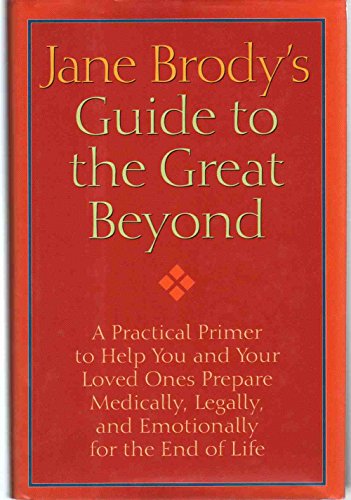 Beispielbild fr Jane Brody's Guide to the Great Beyond: A Practical Primer to Help You and Your Loved Ones Prepare Medically, Legally, and Emotionally for the End of Life zum Verkauf von Wonder Book