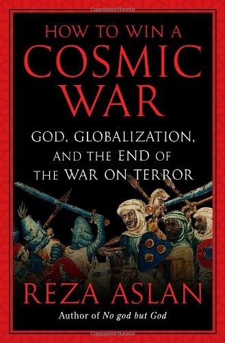 Beispielbild fr How to Win a Cosmic War: God, Globalization, and the End of the War on Terror zum Verkauf von Wonder Book