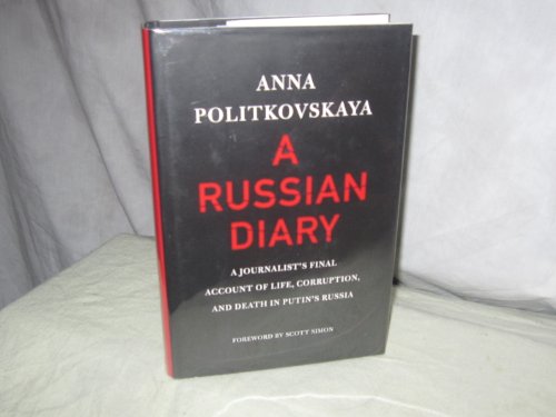 Imagen de archivo de A Russian Diary : A Journalist's Final Account of Life, Corruption, and Death in Putin's Russia a la venta por Better World Books: West