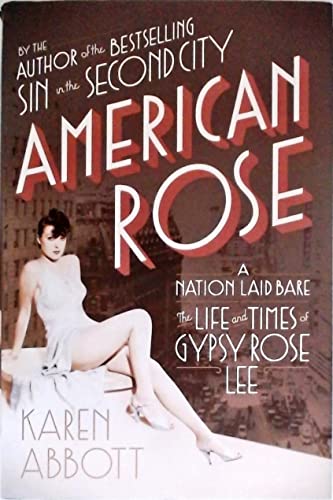 Beispielbild fr American Rose: A Nation Laid Bare: The Life and Times of Gypsy Rose Lee zum Verkauf von Jenson Books Inc