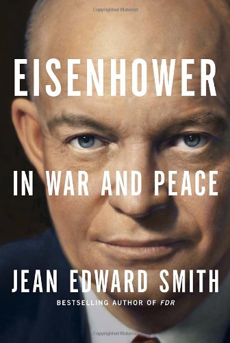 Eisenhower in War and Peace - Jean Edward Smith