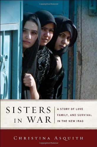 Stock image for Sisters in War: A Story of Love, Family, and Survival in the New Iraq for sale by Wonder Book
