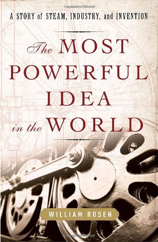 Stock image for The Most Powerful Idea in the World : A Story of Steam, Industry, and Invention for sale by Better World Books