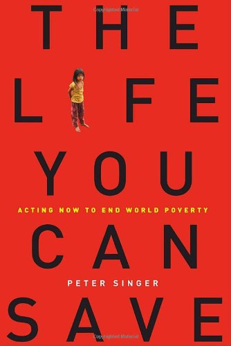 Beispielbild fr The Life You Can Save: Acting Now to End World Poverty zum Verkauf von SecondSale