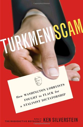 Stock image for Turkmeniscam: How Washington Lobbyists Fought to Flack for a Stalinist Dictatorship for sale by Wonder Book