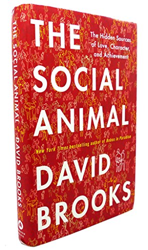 Stock image for The Social Animal: The Hidden Sources of Love, Character, and Achievement for sale by More Than Words