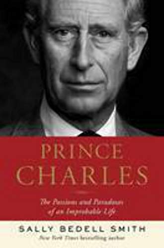 Stock image for Prince Charles: The Passions and Paradoxes of an Improbable Life for sale by Gulf Coast Books