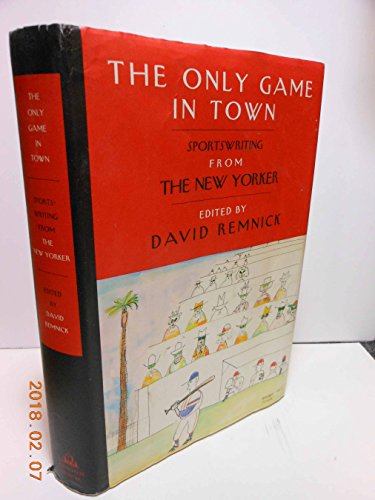 Imagen de archivo de The Only Game in Town: Sportswriting from The New Yorker a la venta por SecondSale