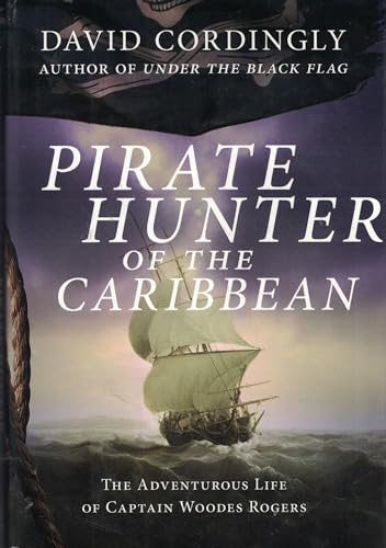 Beispielbild fr Pirate Hunter of the Caribbean: The Adventurous Life of Captain Woodes Rogers zum Verkauf von ZBK Books