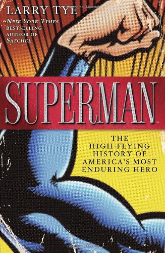 Superman: The High-Flying History of America's Most Enduring Hero - Tye, Larry