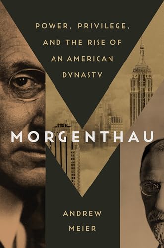 Stock image for Morgenthau : Power, Privilege, and the Rise of an American Dynasty for sale by Better World Books