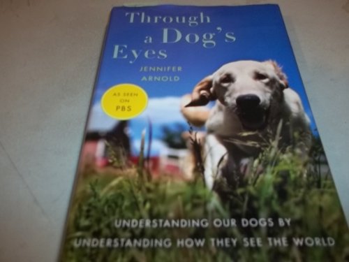 Imagen de archivo de Through a Dog's Eyes: Understanding Our Dogs by Understanding How They See the World a la venta por Your Online Bookstore