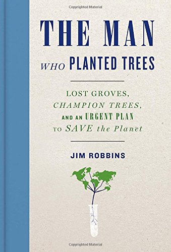 Beispielbild fr The Man Who Planted Trees : Lost Groves, Champion Trees, and an Urgent Plan to Save the Planet zum Verkauf von Better World Books