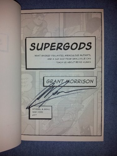 Supergods : What Masked Vigilantes, Miraculous Mutants, and a Sun God from Smallville Can Teach U...