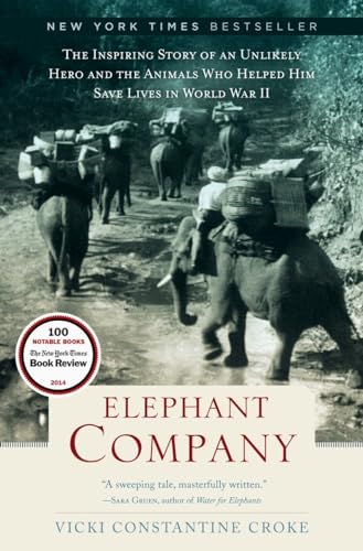 Beispielbild fr Elephant Company: The Inspiring Story of an Unlikely Hero and the Animals Who Helped Him Save Lives in World War II zum Verkauf von BookHolders