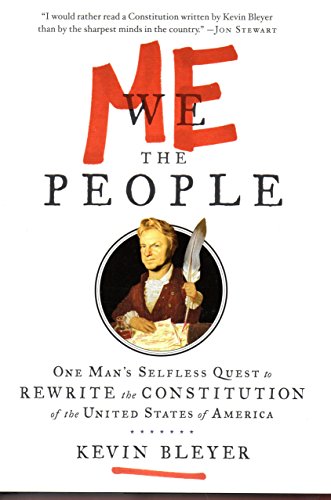 Me the People, or, One Man's Selfless Quest to Rewrite the Constitution of the United States of A...