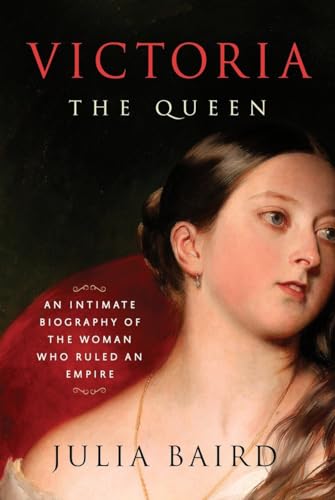 Imagen de archivo de Victoria: The Queen: An Intimate Biography of the Woman Who Ruled an Empire a la venta por More Than Words