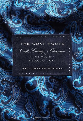 Beispielbild fr THE COAT ROUTE: Craft, Luxury, & Obsession on the Trail of a $50,000 Coat zum Verkauf von Joe Staats, Bookseller