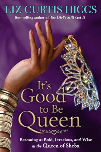 Stock image for It's Good to Be Queen: Becoming as Bold, Gracious, and Wise as the Queen of Sheba for sale by SecondSale