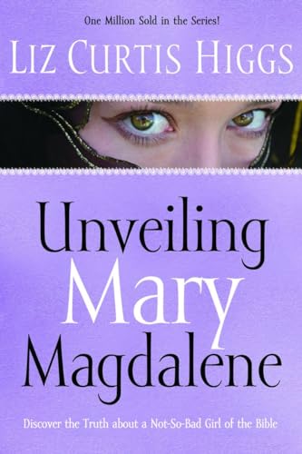 Stock image for Unveiling Mary Magdalene: Discover the Truth About a Not-So-Bad Girl of the Bible for sale by SecondSale