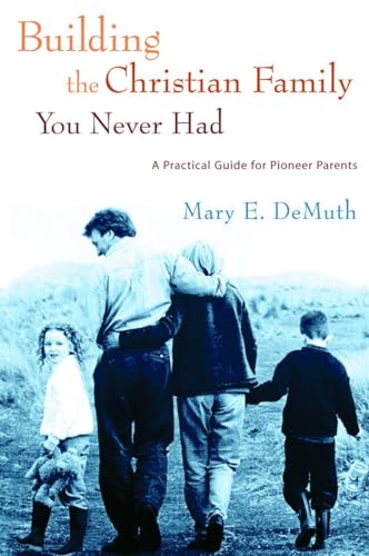 9781400070312: Building the Christian Family You Never Had: A Practical Guide for Pioneer Parents