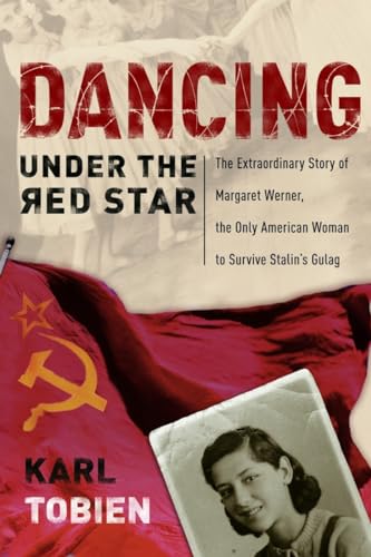 9781400070787: Dancing Under the Red Star: The Extraordinary Story of Margaret Werner, the Only American Woman to Survive Stalin's Gulag