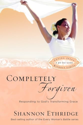 9781400071128: Completely Forgiven: Responding to God's Transforming Grace (Loving Jesus Without Limits)