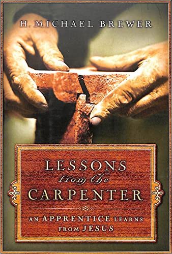 Beispielbild fr Lessons from the Carpenter : An Apprentice Learns from Jesus zum Verkauf von Better World Books