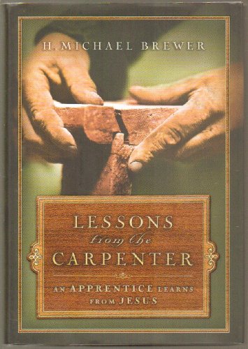 Stock image for Lessons from the Carpenter: An Apprentice Learns from Jesus for sale by BookHolders