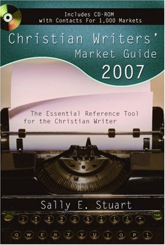 Christian Writers' Market Guide 2007: The Essential Reference Tool for the Christian Writer (9781400071258) by Stuart, Sally