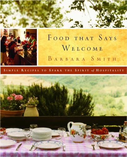 Food That Says Welcome: Simple Recipes to Spark the Spirit of Hospitality: A Cookbook (9781400071470) by Smith, Barbara